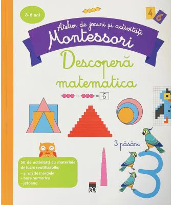 Descopera matematica. Atelier de jocuri si activitati - Montessori