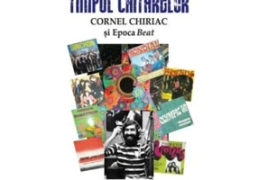 Timpul chitarelor. Cornel Chiriac si Epoca Beat - Doru Ionescu