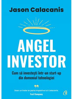 Angel Investor. Cum sa investesti intr-un start-up din domeniul tehnologiei - Jason Calacanis