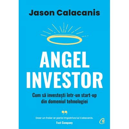 Angel Investor. Cum sa investesti intr-un start-up din domeniul tehnologiei - Jason Calacanis