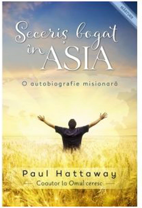 Seceris bogat in Asia. O autobiografie misionara