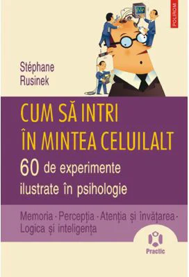Cum sa intri in mintea celuilalt. 60 de experimente ilustrate in psihologie - Stephane Rusinek
