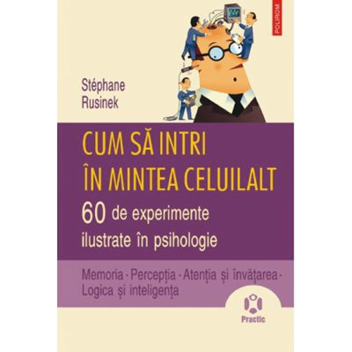 Cum sa intri in mintea celuilalt. 60 de experimente ilustrate in psihologie - Stephane Rusinek