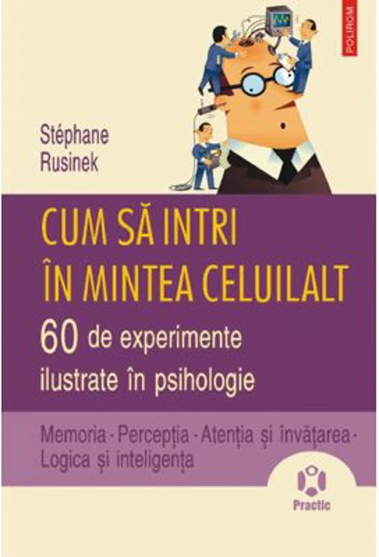 Cum sa intri in mintea celuilalt. 60 de experimente ilustrate in psihologie - Stephane Rusinek