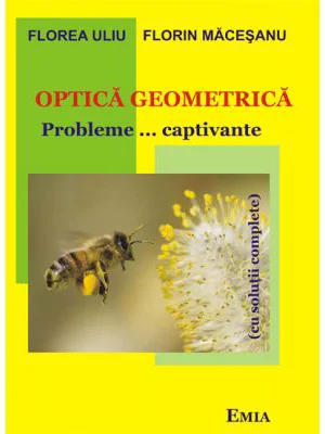 Optica geometrica. Probleme…captivante cu solutii complete - Florea Uliu