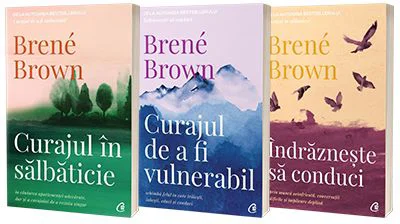 Serie de autor Brene Brown. Curajul de a fi vulnerabil, Curajul in salbaticie si Indrazneste sa conduci - Brown, Brene
