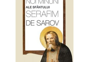 Noi minuni ale Sfantului Serafim de Sarov. Traducere din limba rusa de Oxana Toporcean