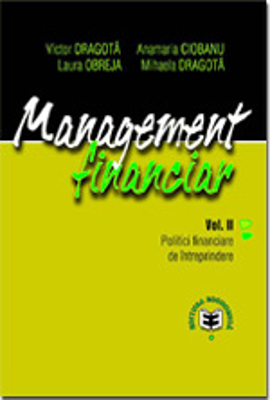 Management financiar, volumul II. Politici financiare de intreprindere - Victor Dragota, Anamaria Ciobanu, Laura Obreja, Mihaela Dragota