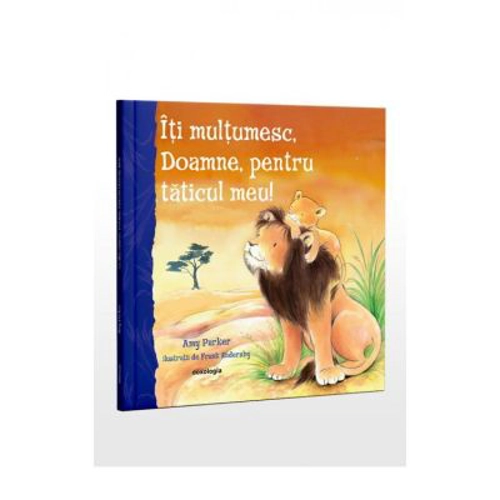 Iti multumesc, Doamne, pentru taticul meu! - Amy Parker