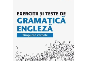 Exercitii si teste de gramatica engleza. Timpurile verbale - Georgiana Galateanu-Farnoaga, Debora Parks