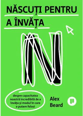 Nascuti pentru a invata. Despre capacitatea noastra incredibila de a invata si modul in care o putem folosi