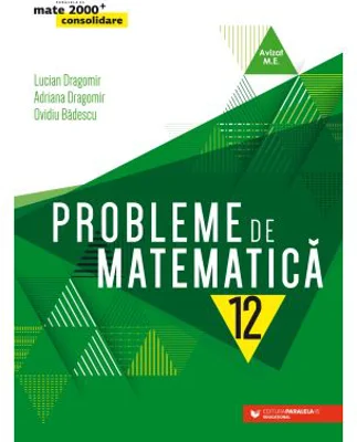 Probleme de matematica pentru clasa a 12-a - Ovidiu Badescu