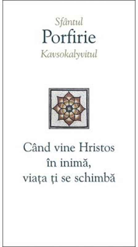 Cand vine Hristos in inima, viata ti se schimba - Sfantul Porfirie Kavsokalyvitul