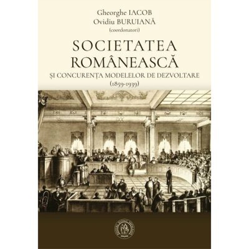 Societatea romaneasca si concurenta modelelor de dezvoltare (1859-1939)