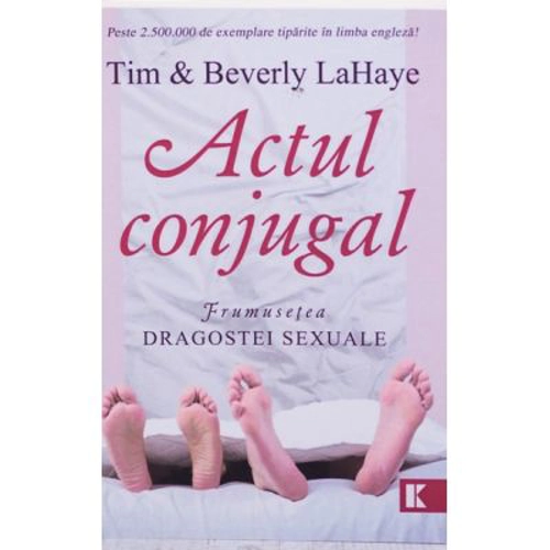 Actul conjugal. Frumusetea dragostei sexuale - Tim LaHaye