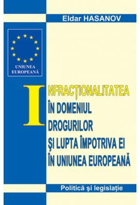 Infractionalitatea in domeniul drogurilor si lupta impotriva ei in UE - Eldar Hasanov