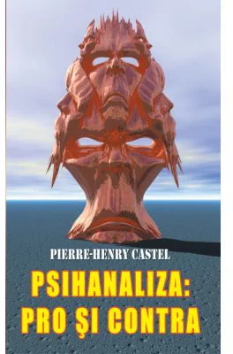 Psihanaliza, pro si contra - Pierre-Henry Castel