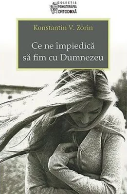 Ce ne impiedica sa fim cu Dumnezeu - Konstantin V. Zorin