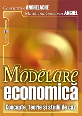 Modelare economica. Concepte, teorie si studii de caz - Constantin Anghelache