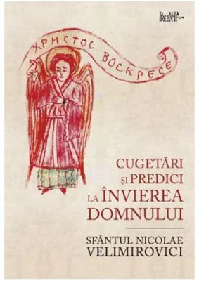 Cugetari si predici la Invierea Domnului - Sfantul Nicolae Velimirovici