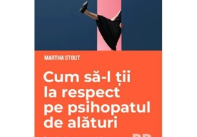 Cum sa-l tii la respect pe psihopatul de alaturi - Martha Stout