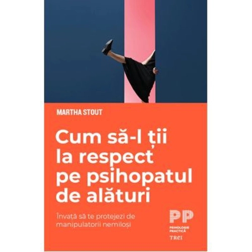 Cum sa-l tii la respect pe psihopatul de alaturi - Martha Stout
