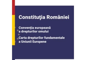 Constitutia Romaniei, Conventia europeana a drepturilor omului, Carta drepturilor fundamentale a Uniunii Europene. Editia 2023