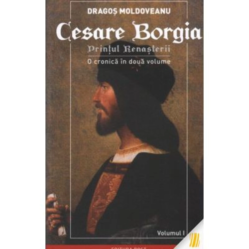 Cesare Borgia. Printul Renasterii - Dragos Moldoveanu