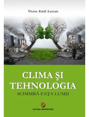 Clima si tehnologia schimba fata lumii - Victor Emil Lucian