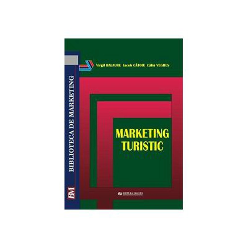 Marketing turistic - Virgil Balaure, Iacob Catoiu