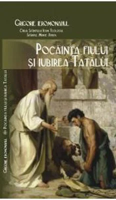 Pocainta fiului si iubirea tatalui - ieromonah Grigorie