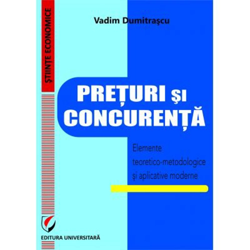 Preturi si concurenta. Elemente teoretice si aplicative moderne - Vadim Dumitrascu
