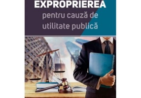 Exproprierea pentru cauza de utilitate publica - Sergiu Constantin Burlacu