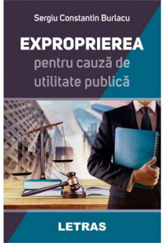 Exproprierea pentru cauza de utilitate publica - Sergiu Constantin Burlacu