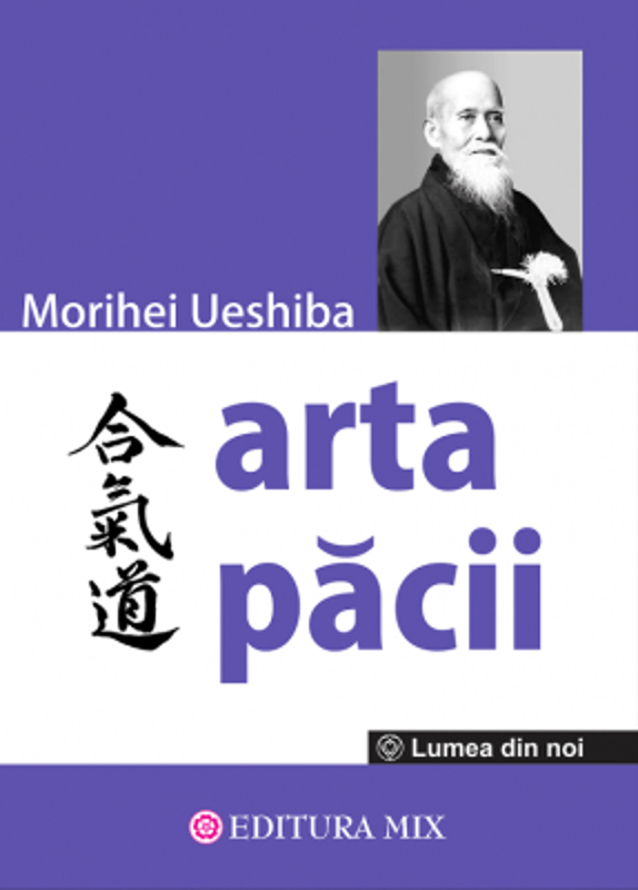 Arta Pacii - Morihei Ueshiba. Traducere de Victoria Dragomir