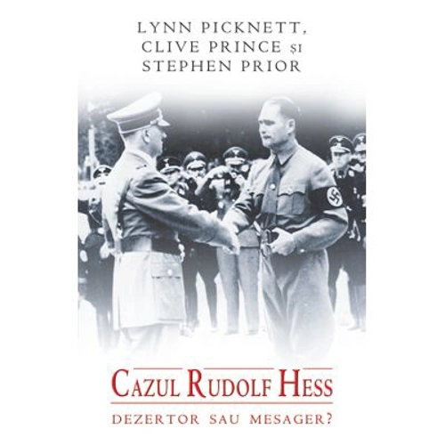 Cazul Rudolf Hess dezertor sau mesager? - Lynn Picknett