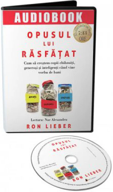Opusul lui rasfatat. Cum sa crestem copii chibzuiti, generosi si inteligenti cand vine vorba de bani. CD - Ron Lieber