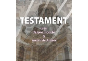 Testament. Eseu despre moarte & Jurnal de Amzei - Corneliu-Mihail Militaru