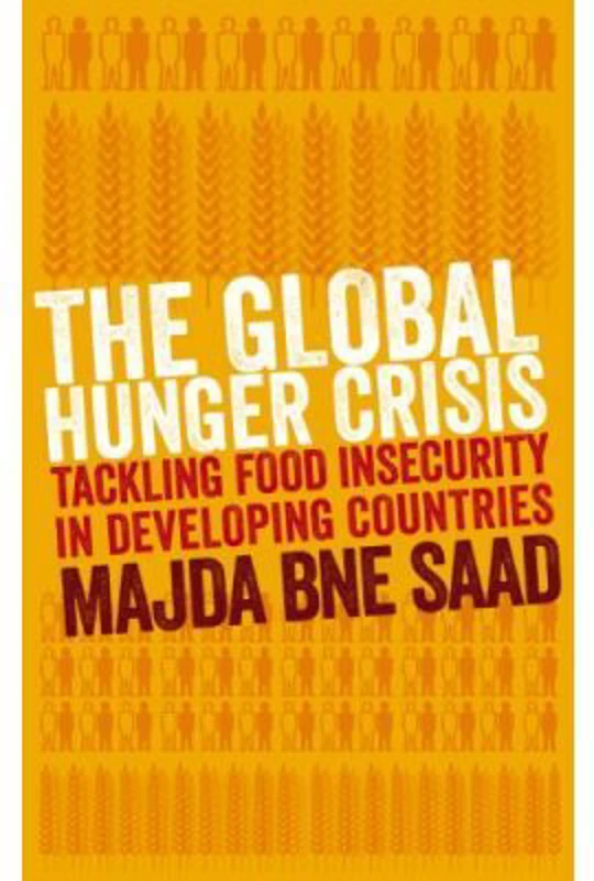 The Global Hunger Crisis. Tackling Food Insecurity in Developing Countries - Majda Bne Saad