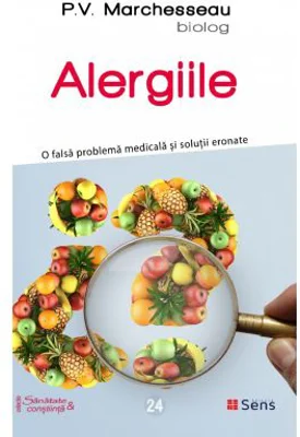 Alergiile. O falsa problema medicala si solutii eronate - P. V. Marchesseau