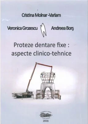 Proteze dentare fixe. Aspecte clinico-tehnice - Cristina Molnar-Varlam