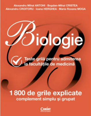 Biologie pentru admiterea la facultatile de medicina. 1800 de teste grile explicate - Alexandru Mihai Antohi
