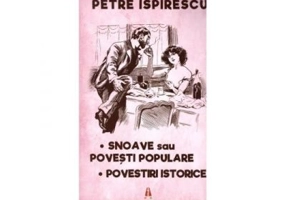 Snoave sau Povesti populare. Povestiri istorice - Petre Ispirescu