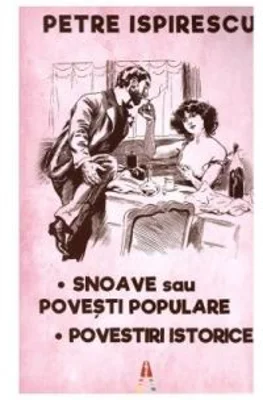 Snoave sau Povesti populare. Povestiri istorice - Petre Ispirescu