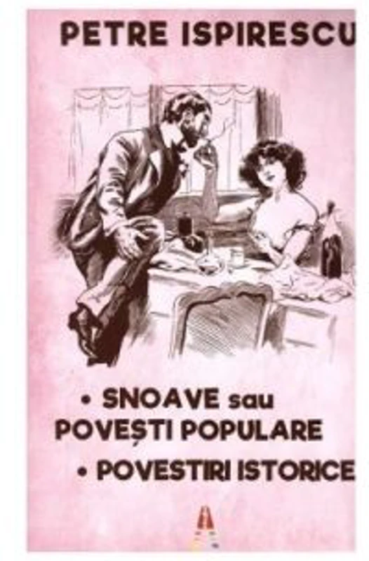 Snoave sau Povesti populare. Povestiri istorice - Petre Ispirescu