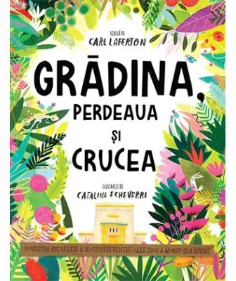 Gradina, perdeaua si crucea. Seria Povesti care spun adevarul - Carl Laferton