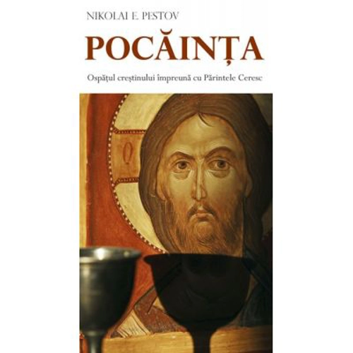 Pocainta. Ospatul crestinului impreuna cu Parintele Ceresc  - Nikolai E. Pestov