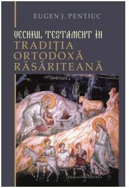 Vechiul Testament in traditia ortodoxa rasariteana - Eugen J. Pentiuc