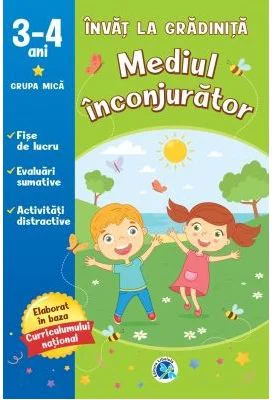 Mediul inconjurator 3-4 Ani. Grupa mica. Invat la gradinita