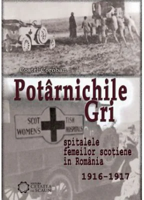 Potarnichile gri. Spitalele Femeilor Scotiene in Romania (1916-1917)